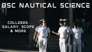 BSc Nautical Science क्या है? योग्यता, एडमिशन, फीस, सैलरी और करियर की पूरी जानकारी