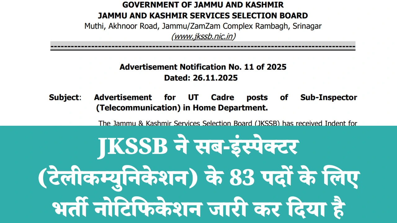 JKSSB SI Vacancy 2025: 83 पदों के लिए jkssb.nic.in पर नोटिफिकेशन जारी, ऑनलाइन आवेदन तिथियां, योग्यता और पूरी जानकारी देखें 1 JKSSB ने सब-इंस्पेक्टर (टेलीकम्युनिकेशन) के 83 पदों के लिए भर्ती नोटिफिकेशन जारी कर दिया है