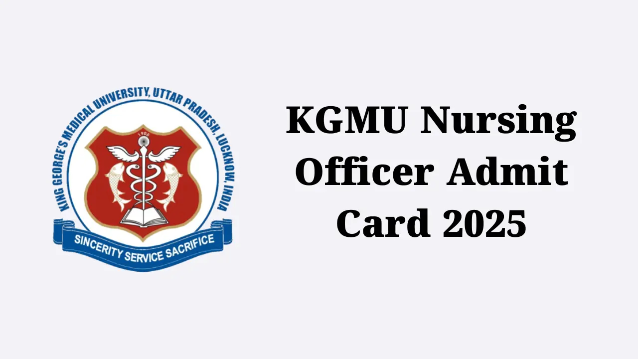 KGMU Nursing Officer Admit Card 2025: जानिए कैसे करें एडमिट कार्ड डाउनलोड — पूरा आसान तरीका यहाँ 1 KGMU Nursing Officer Admit Card 2025