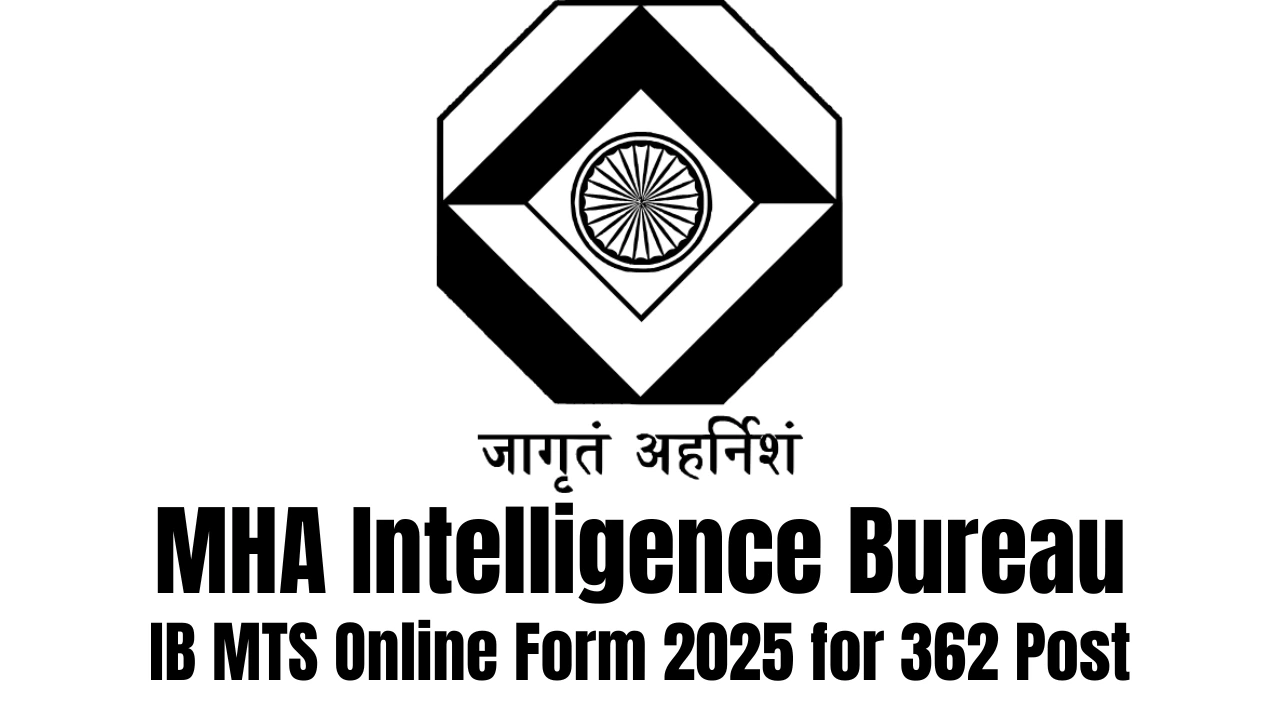 MHA Intelligence Bureau IB MTS Online Form 2025 for 362 Post 1 MHA Intelligence Bureau IB MTS Online Form 2025 for 362 Post
