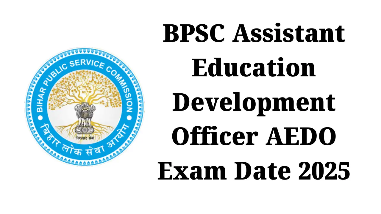 BPSC Assistant Education Development Officer AEDO Exam Date 2025-26: 935 पदों के लिए परीक्षा जनवरी में 1 BPSC Assistant Education Development Officer AEDO Exam Date 2025